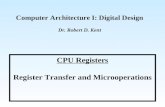 Computer Architecture I: Digital Design Dr. Robert D. Kent CPU Registers Register Transfer and Microoperations.