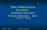 September 12, 2015September 12, 2015September 12, 2015Comparative Politics1 “Non-Democratic” Systems: Authoritarian, Totalitarian, etc. Frank H. Brooks.