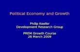 Political Economy and Growth Philip Keefer Development Research Group PREM Growth Course 26 March 2009.