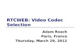 RTCWEB: Video Codec Selection Adam Roach Paris, France Thursday, March 29, 2012.