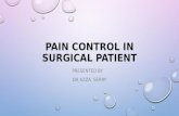 PAIN CONTROL IN SURGICAL PATIENT PRESENTED BY DR AZZA SERRY.