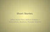 Short Stories (after Huck Finn, before Gatsby = Naturalism, Realism, Female Voices)