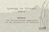 Synergy in Virtual Space UPSPACE The institutional repository of the University of Pretoria.