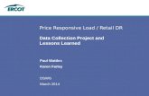 Price Responsive Load / Retail DR Data Collection Project and Lessons Learned Paul Wattles Karen Farley DSWG March 2014.