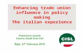 Enhancing trade union influence in policy making The italian experience Francesco Lauria Centro Studi N.le Cisl Riga, 27° February 2015.