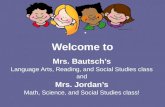 Welcome to Mrs. Bautsch’s Language Arts, Reading, and Social Studies class and Mrs. Jordan’s Math, Science, and Social Studies class!