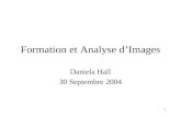 1 Formation et Analyse d’Images Daniela Hall 30 Septembre 2004.