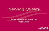 Serving Quality Protecting the future of our Post Office.