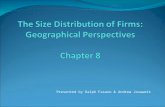 Presented by Ralph Fasano & Andrew Josuweit. Chapter 8: Size Distribution of Firms- Geographical Perspectives Chapter Outline 1.Why small and large firms.