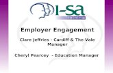 Employer Engagement Clare Jeffries - Cardiff & The Vale Manager Cheryl Pearcey - Education Manager.