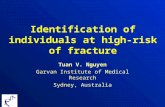 Identification of individuals at high- risk of fracture Tuan V. Nguyen Garvan Institute of Medical Research Sydney, Australia.