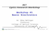 RET Optics Research Workshop Workshop #1 Basic Electronics Dr. Mike Nofziger Professor College of Optical Sciences University of Arizona Dr. Mike Nofziger.