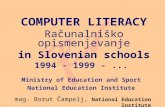 COMPUTER LITERACY Računalniško opismenjevanje in Slovenian schools 1994 - 1999 -... Ministry of Education and Sport National Education Institute mag. Borut.