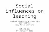 Social influences on learning Durham Teaching & Learning Conference Key Note Lecture Robert Coe 8 th January 2013.