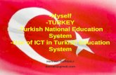 -Myself -TURKEY -Turkish National Education System -Use of ICT in Turkish Education System Mehmet DURNALI durnali@gmail.com.