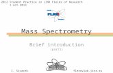 Mass Spectrometry Brief introduction (part1) I. Sivacekflerovlab.jinr.ru 2012 Student Practice in JINR Fields of Research 1.oct.2012.