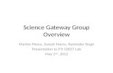 Science Gateway Group Overview Marlon Pierce, Suresh Marru, Raminder Singh Presentation to PTI CREST Lab May 2 nd, 2012.