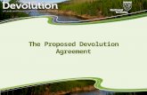 The Proposed Devolution Agreement. What is a “devolution”? de·vo·lu·tionˌde-və-ˈlü-shən alsoˌdē-və- : transference of rights, powers, property, or responsibility.