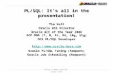Http:// PL/SQL: It’s all in the presentation! Tim Hall Oracle ACE Director Oracle ACE of the Year 2006 OCP DBA (7, 8, 8i, 9i, 10g, 11g)