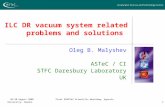 26-28 August 2008 Final EUROTeV Scientific Workshop, Uppsala University, Sweden 1 ILC DR vacuum system related problems and solutions Oleg B. Malyshev.