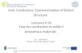 Ionic Conductors: Characterisation of Defect Structure Lectures 9-10 Fast ion conduction in solids II amorphous materials Dr. I. Abrahams Queen Mary University.