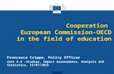 Cooperation European Commission-OECD in the field of education Francesca Crippa, Policy Officer Unit A.4 –Studies, Impact Assessments, Analysis and Statistics,