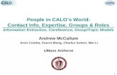 1 People in CALO’s World: Contact Info, Expertise, Groups & Roles Information Extraction, Coreference, Group/Topic Models Andrew McCallum Aron Culotta,