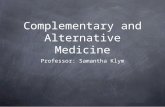 Complementary and Alternative Medicine Professor: Samantha Klym.