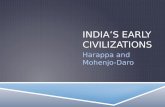 INDIA’S EARLY CIVILIZATIONS Harappa and Mohenjo- Daro.
