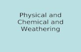 Physical and Chemical and Weathering. Name three causes of physical weathering.