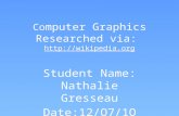 Co mputer Graphics Researched via:   Student Name: Nathalie Gresseau Date:12/O7/1O.