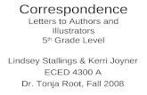 Correspondence Letters to Authors and Illustrators 5 th Grade Level Lindsey Stallings & Kerri Joyner ECED 4300 A Dr. Tonja Root, Fall 2008.