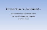 Flying Fingers, Continued… Assessment and Remediation For Braille Reading Fluency CTEVBI 2013.