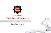 Istanbul Chamber of Industry An Overview. Chambers in Turkey 365 Chambers in total. 12 Chambers of Industry in most industrialized cities. İstanbul.
