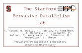 The Stanford Pervasive Parallelism Lab A. Aiken, B. Dally, R. Fedkiw, P. Hanrahan, J. Hennessy, M. Horowitz, V. Koltun, C. Kozyrakis, K. Olukotun, M. Rosenblum,
