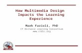 How Multimedia Design Impacts the Learning Experience Mark Fazioli, PhD CT Distance Learning Consortium .