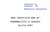 MAR VERIFICATION BY PHARMACISTS & NURSES Spring 2003 Charles A. Cannon, JR. Memorial Hospital.