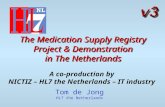 The Medication Supply Registry Project & Demonstration in The Netherlands A co-production by NICTIZ – HL7 the Netherlands – IT industry Tom de Jong HL7.