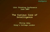 Intelligence The Curious Case of Intelligence 13th Thinking Conference June 2007 Philip Adey King’s College London.
