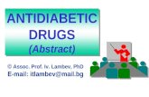 © Assoc. Prof. Iv. Lambev, PhD E-mail: itlambev@mail.bg ANTIDIABETIC DRUGS (Abstract) ANTIDIABETIC DRUGS (Abstract)