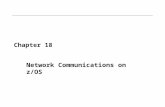 Chapter 18 Network Communications on z/OS. Objectives In this chapter, you will learn: –An overview of the communication network model layers –The software.