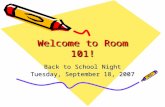 Welcome to Room 101! Back to School Night Tuesday, September 18, 2007.