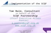Implementation of the SCQF Tom Bain, Consultant on behalf of the SCQF Partnership (Chief Executive Aileen Ponton) a.ponton@scqf.org.uk .
