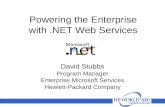 Powering the Enterprise with.NET Web Services David Stubbs Program Manager Enterprise Microsoft Services Hewlett-Packard Company.