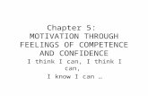 Chapter 5: MOTIVATION THROUGH FEELINGS OF COMPETENCE AND CONFIDENCE I think I can, I know I can …