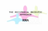 THE RECIPROCAL MAIEUTIC APPROACH RMA. “If the eye does not strain, it doesn’t see. Skin that does not touch, doesn’t taste. If we do not imagine, we die.”