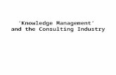 ‘Knowledge Management’ and the Consulting Industry.