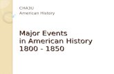 Major Events in American History 1800 - 1850 CHA3U American History.