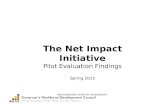 The Net Impact Initiative Pilot Evaluation Findings Spring 2015 See presenter notes for annotations.