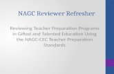 NAGC Reviewer Refresher Reviewing Teacher Preparation Programs in Gifted and Talented Education Using the NAGC-CEC Teacher Preparation Standards.